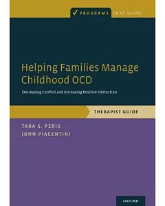 Helping Families Manage Childhood OCD: Decreasing Conflict and Increasing Positive Interaction, Therapist Guide