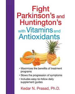 Fight Parkinson’s and Huntington’s With Vitamins and Antioxidants