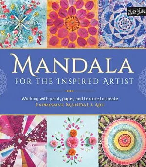 Mandala for the Inspired Artist: Working With Paint, Paper, and Texture to Create Expressive Mandala Art
