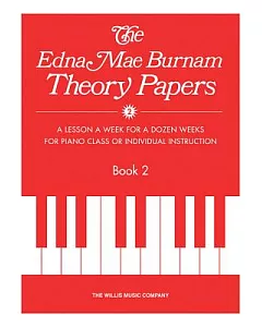 The Edna Mae burnam Theory Papers: A Lesson A Week for a Dozen Weeks for Piano Class or INdividual Instruction