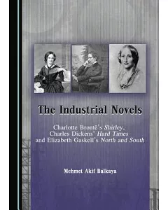 The Industrial Novels: Charlotte Bronte’s Shirley, Charles Dickens’ Hard Times and Elizabeth Gaskell’s North and South