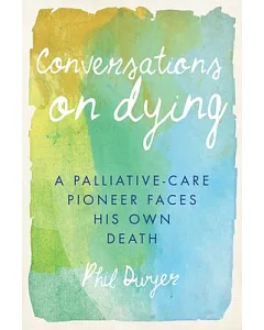 Conversations on Dying: A Palliative-care Pioneer Faces His Own Death