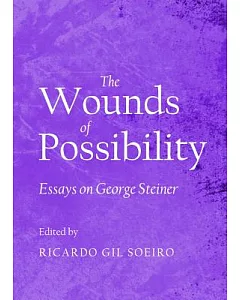 The Wounds of Possibility: Essays on George Steiner