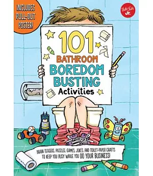 101 Things to Do While You Poo: Activities, Puzzles, Games, Jokes, and Toilet-paper Crafts to Keep You Busy While You Do Your Bu