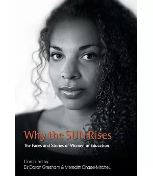 Why the Sun Rises: The Faces and Stories of Women in Education