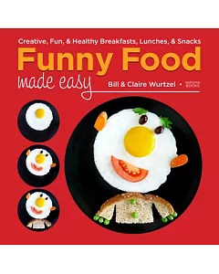 Funny Food Made Easy: Creative, Fun, & Healthy Breakfasts, Lunches, & Snacks