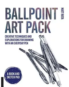 Ballpoint Art Pack: Creative Techniques and Explorations for Drawing with an Everyday Pen