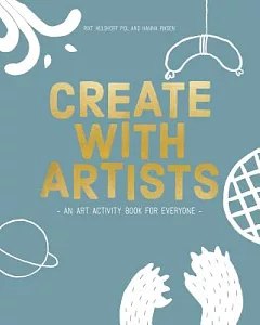 Create with Artists: An Art Activites Book for Everyone