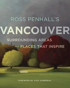 Ross Penhall’s Vancouver: Surrounding Areas and Places That Inspire