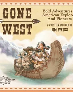 Gone West: Bold Adventures of American Explorers and Pioneers