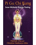 Pi Gu Chi Kung: Inner Alchemy Energy Fasting