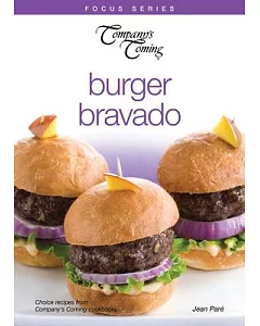 Burger Bravado: Choice Recipes from Company’s Coming Cookbooks