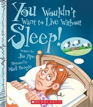 You Wouldn’t Want to Live Without Sleep!