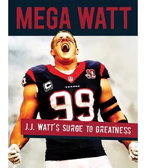 Mega Watt: J.J. Watt’s Surge to Greatness
