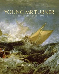 Young Mr Turner: The First Forty Years, 1775-1815