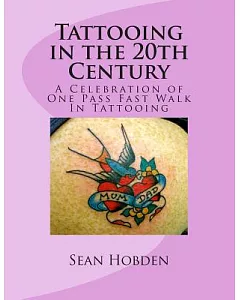 Tattooing in the 20th Century: A Celebration of One Pass Fast Walk in Tattooing