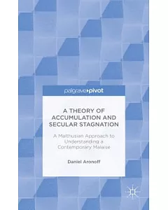 A Theory of Accumulation and Secular Stagnation: A Malthusian Approach to Understanding a Contemporary Malaise