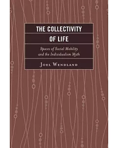 The Collectivity of Life: Spaces of Social Mobility and the Individualism Myth