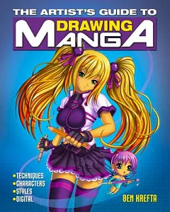 The Artist’s Guide to Drawing Manga: Techniques - Characters - Styles - Digital