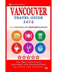 Vancouver Travel Guide 2016: Shops, Restaurants, Arts, Entertainment & Nightlife