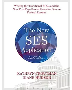 The New SES Application: Writing the Senior Executive Service Traditional ECQs and Five-Page SES Resume