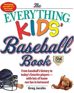 The Everything Kids’ Baseball Book: From Baseball’s History to Today’s Favorite Players With Lots of Home Run Fun in Between