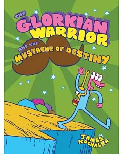 The Glorkian Warrior and the Mustache of Destiny