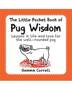 The Little Pocket Book of Pug Wisdom: Lessons in Life and Love for the Well-Rounded Pug