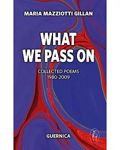 What We Pass On: Collected Poems: 1985-2008