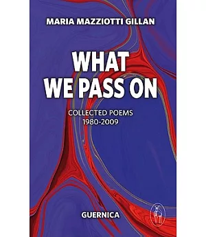What We Pass On: Collected Poems: 1985-2008