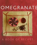 Pomegranate: A Book of Recipes