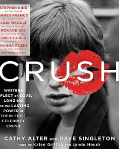 Crush: Writers Reflect on Love, Longing, and the Lasting Power of Their First Celebrity Crush; Library Edition