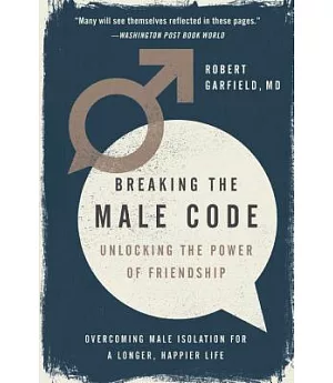 Breaking the Male Code: Unlocking the Power of Friendship: Overcoming Male Isolation for a Longer, Happier LIfe