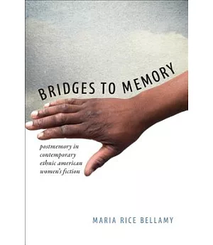 Bridges to Memory: Postmemory in Contemporary Ethnic American Women’s Fiction