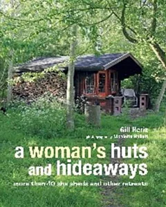 A Woman’s Huts and Hideaways: More Than 40 She Sheds and Other Retreats