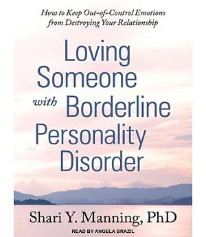Loving Someone With Borderline Personality Disorder: How to Keep Out-of-control Emotions from Destroying Your Relationship