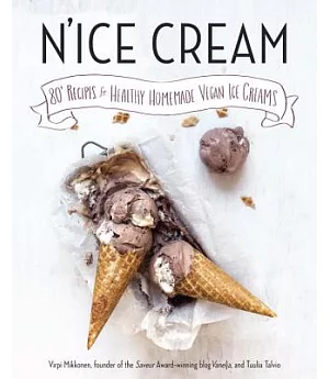 N’ice Cream: 80+ Recipes for Healthy Homemade Vegan Ice Creams