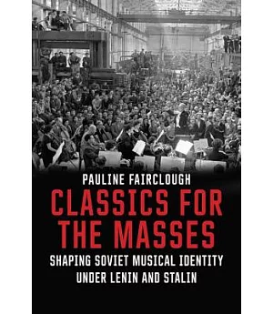 Classics for the Masses: Shaping Soviet Musical Identity Under Lenin and Stalin