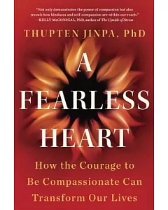 A Fearless Heart: How the Courage to Be Compassionate Can Transform Our Lives