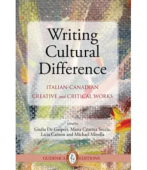 Writing Cultural Difference: Italian-Canadian Creative and Critical Works
