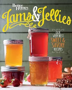 better homes and gardens Jams & Jellies: Our Very Best Sweet & Savory Recipes