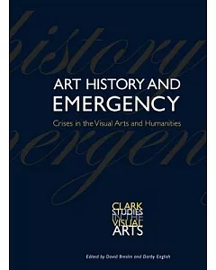 Art History and Emergency: Crises in the Visual Arts and Humanities