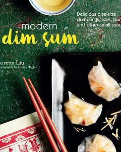 Modern Dim Sum: Delicious Bite-size Dumplings, Rolls, Buns and Other Small Snacks