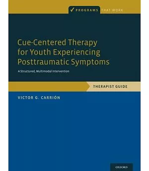 Cue-Centered Therapy for Youth Experiencing Posttraumatic Symptoms: A Structured Multi-modal Intervention: Therapist Guide