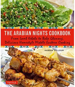 The Arabian Nights Cookbook: From Lamb Kebabs to Baba Ghanouj, Delicious Homestyle Middle Eastern Cooking