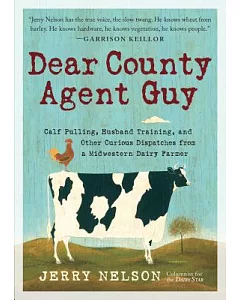 Dear County Agent Guy: Calf Pulling, Husband Training, and Other Dispatches from the Heart of the Midwest