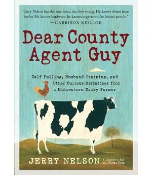 Dear County Agent Guy: Calf Pulling, Husband Training, and Other Dispatches from the Heart of the Midwest