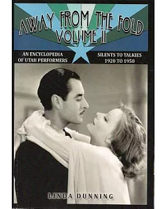 Away from the Fold: An Encyclopedia of Utah Performers: Silents to Talkies, 1920-1950
