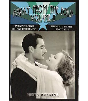 Away from the Fold: An Encyclopedia of Utah Performers: Silents to Talkies, 1920-1950