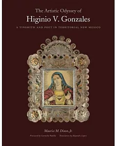 The Artistic Odyssey of Higinio V. Gonzales: A Tinsmith and Poet in Territorial New Mexico